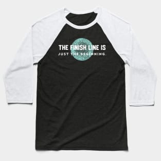 The Finish Line Is Just The Beginning Running Baseball T-Shirt